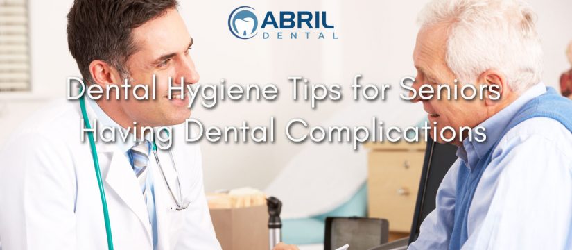 Dental Hygiene Tips for Seniors Having Dental Complications